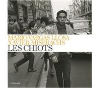Les Chiots Xavier Miserachs (Auteur), Mario Vargas Llosa (Auteur), Albert Bensoussan (Traduction)
