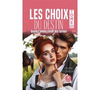 Les choix du destin Tome III : Quand l'amour renaît des larmes - Céline Cossédu - Le Lys Bleu - broché - Roman