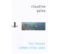 Les choses comme elles sont - Claudine Galea - Verticales - broché - Roman