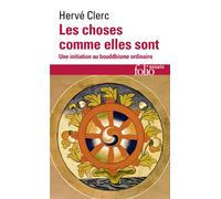 Les choses comme elles sont Une initiation au bouddhisme ordinaire - Hervé Clerc - Gallimard - Poche - Essai