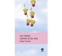 Les choses comme je les vois Roopa Farooki (Auteur), Jérémy Oriol (Traduction)