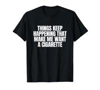 Les Choses continuent à se Produire Je Veux Une Cigarette, Un mème drôle de Fumeur T-Shirt Graphique avec Valeur, Homme, Noir, XL