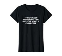 Les Choses continuent à se Produire Je Veux Une Cigarette, Un mème drôle de Fumeur T-Shirt Graphique avec Valeur, Femme, Noir, XS
