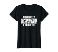 Les Choses continuent à se Produire Je Veux Une Cigarette, Un mème drôle de Fumeur T-Shirt Graphique avec Valeur, Femme, Noir, L
