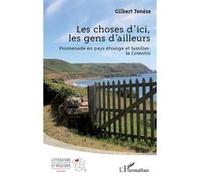 Les choses d'ici, les gens d'ailleurs Promenade en pays étrange et familier : le Cotentin - Gilbert Tenèze - L'harmattan - broché - Roman