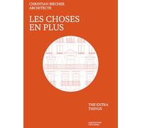 Les choses en plus: Christian Biecher Architecte
