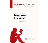 Les choses humaines de Karine Tuil (Analyse de l'œuvre): Résumé complet et analyse détaillée de l'oeuvre