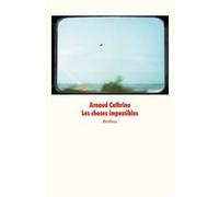 Les choses impossibles Arnaud Cathrine (Auteur), Franck Juery (Photographie)