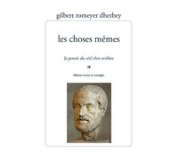 Les Choses mêmes La pensée du réel chez Aristote - Gilbert Romeyer Dherbey - Encre Marine - broché - Essai