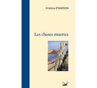 Les choses muettes - Kristina Ifwarson - Ginkgo Eds - broché - Roman