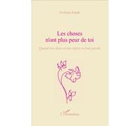 Les choses n'ont plus peur de toi Quand nos lieux et nos objets se font parole - Evelyne Frank - L'harmattan - broché - Essai