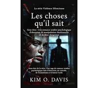 Les choses qu’il sait: Une romance sombre psychologique d’obsession, de manipulation émotionnelle et de désir dangereux