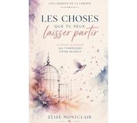 LES CHOSES QUE TU PEUX LAISSER PARTIR - 50 poids invisibles qui t’empêchent d’être heureux: Journal de lâcher prise et de guérison émotionnelle pour ... charge mentale et cultiver la paix intérieure