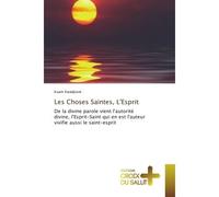 Les Choses Saintes, L'esprit De la divine parole vient l'autorite divine, l'esprit-Saint qui en est l'auteur vivifie aussi le S - Kuam Kwadjovie - Croix Du Salut - broché - Essai