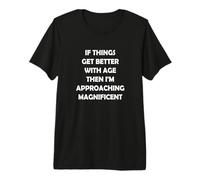 Les Choses s'améliorent avec l'âge Alors Je m'approche Magnifique T-Shirt Haut de Gamme