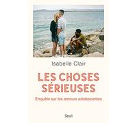 Les Choses sérieuses: Enquête sur les amours adolescentes