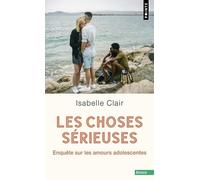 Isabelle Clair – Les Choses sérieuses : Enquête sur les amours adolescentes – Poche