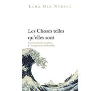 Les Choses Telles Qu'elles Sont - Une Introduction Moderne À L'enseignement De Bouddha