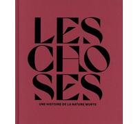 Les choses. Une histoire de la nature morte