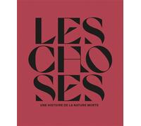 Les choses. Une histoire de la nature morte