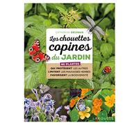 Les chouettes copines du jardin: 60 plantes qui protègent les autres limitent les mauvaises herbes favorisent la biodiversité