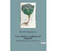 Les choux : culture et emploi: Bibliothèque du cultivateur