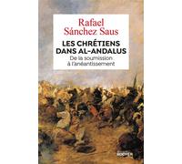 Les chrétiens dans al-Andalus De la soumission à l'anéantissement - Rafael Sánchez Saus - Rocher Eds Du - broché - Essai