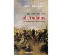Les chrétiens dans al-Andalus Rafael Sánchez Saus (Auteur), Arnaud Imatz (Préface), Nicolas Klein (Traduction)