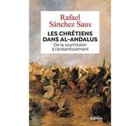 Les chrétiens dans al-Andalus Rafael Sánchez Saus (Auteur), Arnaud Imatz (Préface), Nicolas Klein (Traduction)