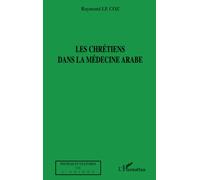 Les chrétiens dans la médecine arabe - Raymond Le Coz - L'harmattan - broché - Etude