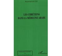 Les chrétiens dans la médecine arabe - Raymond Le Coz - L'harmattan - broché - Etude