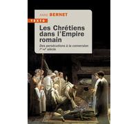 Les Chrétiens dans l'empire romain Des persécutions à la conversion Ier-IVe siècle - Anne Bernet - Tallandier - Poche - Essai