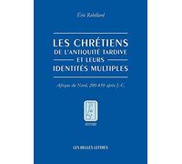Le Chrétiens De L'antiquité Tardive Et Leurs Identités Multiples - Afrique Du Nord, 200-450 Après J-C