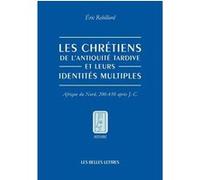 Les Chrétiens de l'Antiquité tardive et leurs identités multiples Eric Rebillard (Auteur), Alexandre Hasnaoui (Traduction)