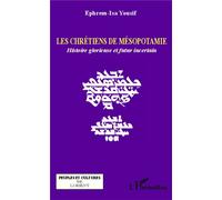 Les chrétiens de Mésopotamie Histoire glorieuse et futur incertain - Ephrem-Isa Yousif - L'harmattan - broché - Essai