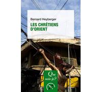 Les chrétiens d'Orient - Bernard Heyberger - Que Sais-Je - broché - Essai