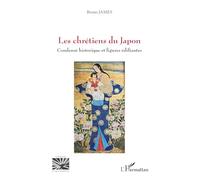 Les chrétiens du Japon Condensé historique et figures édifiantes - Bruno James - L'harmattan - broché - Essai