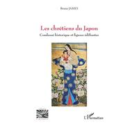 Les chrétiens du Japon: Condensé historique et figures édifiantes