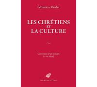 Les Chrétiens Et La Culture - Conversion D'un Concept (Ier-Vie Siècle)