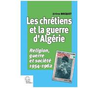 Les Chrétiens Et La Guerre D'algérie - Religion, Guerre Et Société, 1954-1962