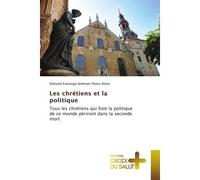 Les chrétiens et la politique Tous les chrétiens qui font la politique de ce monde périront dans la seconde mort - Edmond Kamango Selemani Sheta-Sheta - Croix Du Salut - Poche - Essai