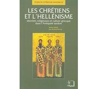 Les chrétiens et l'hellénisme: Identités religieuses et culture grecque dans l'Antiquité tardive