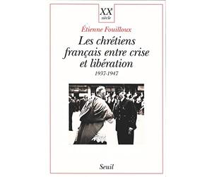 Les Chrétiens français entre crise et libération (1937-1947)