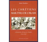 Les chrétiens martyrs de l'islam: L'héroïcité de Jean Le Vacher (1619-1683)