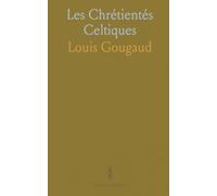 Les Chrétientés Celtiques: Origines, débats et réformes du christianisme insulaire et armoricain