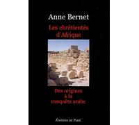 Les Chrétientés d'Afrique: Des origines à la conquête arabe