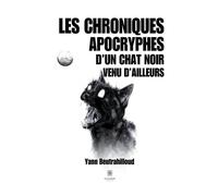 Les chroniques apocryphes d'un chat noir venu d'ailleurs - Yann Beutrahilloud - Le Lys Bleu - broché - Témoignage