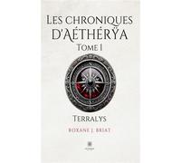 Les chroniques d'Aéthérya Tome I : Terralys - Roxane J. Briat - Le Lys Bleu - broché - Roman