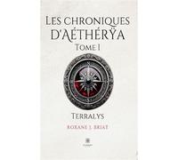 Les chroniques d'Aéthérya Tome I : Terralys - Roxane J. Briat - Le Lys Bleu - broché - Roman