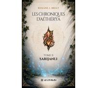 Les chroniques d'Aéthérya Tome II : Sarijanli - Roxane J. Briat - Le Lys Bleu - broché - Roman